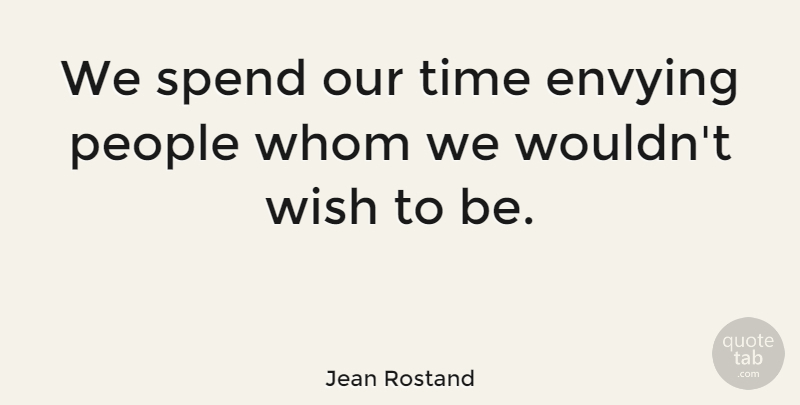 Jean Rostand Quote About Envy, Gossip, People: We Spend Our Time Envying...