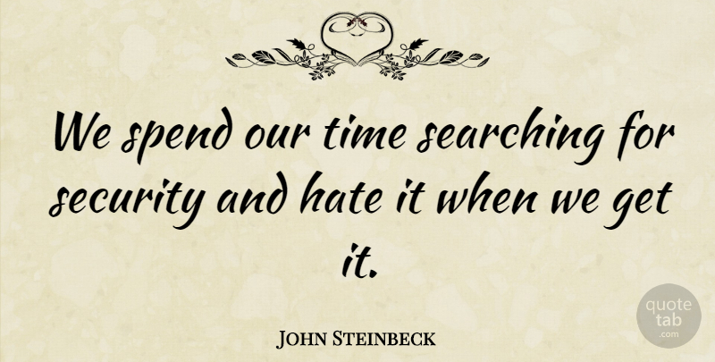 John Steinbeck Quote About Change, Hate, Growth: We Spend Our Time Searching...