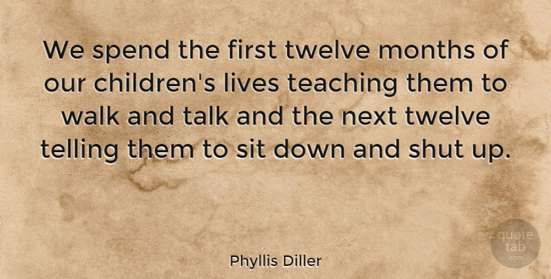 Phyllis Diller Quote About Funny, Hilarious, Mom: We Spend The First Twelve...