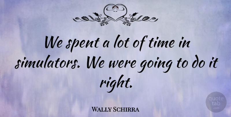 Wally Schirra Quote About undefined: We Spent A Lot Of...
