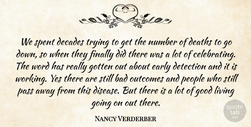 Nancy Verderber Quote About Bad, Deaths, Decades, Detection, Early: We Spent Decades Trying To...