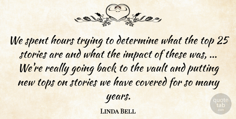 Linda Bell Quote About Covered, Determine, Hours, Impact, Putting: We Spent Hours Trying To...