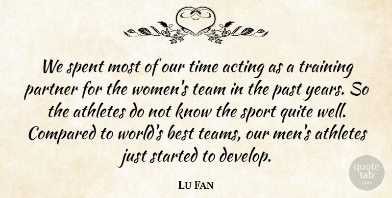 Lu Fan Quote About Acting, Athletes, Best, Compared, Partner: We Spent Most Of Our...