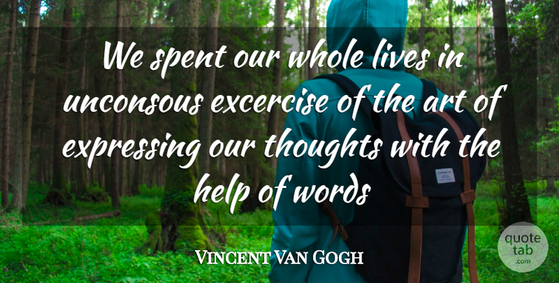 Vincent Van Gogh Quote About Art, Helping, Whole Life: We Spent Our Whole Lives...
