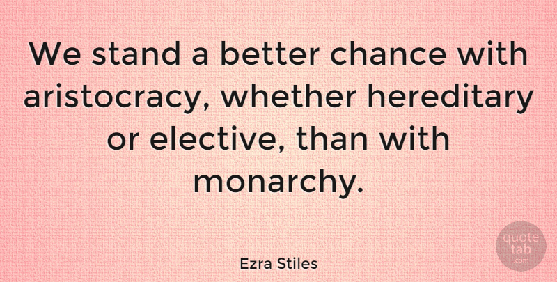 Ezra Stiles Quote About Aristocracy, Chance, Monarchy: We Stand A Better Chance...