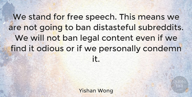 Yishan Wong Quote About Mean, Speech, Bans: We Stand For Free Speech...