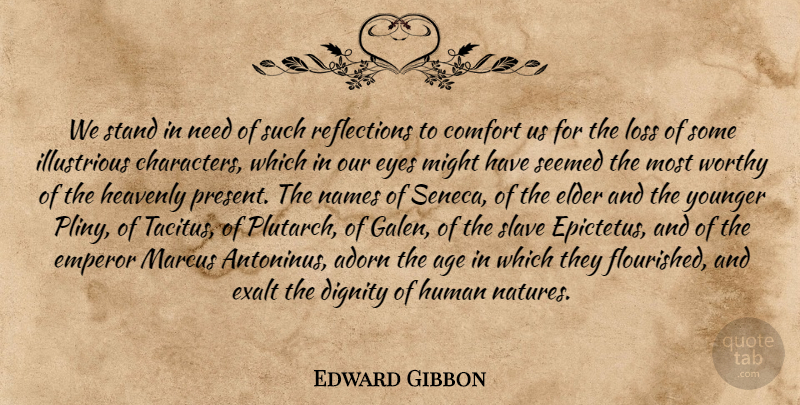 Edward Gibbon Quote About Character, Eye, Loss: We Stand In Need Of...