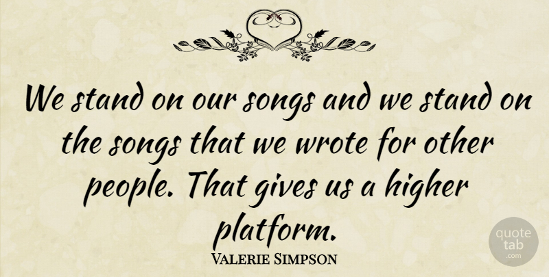 Valerie Simpson Quote About Higher, Wrote: We Stand On Our Songs...