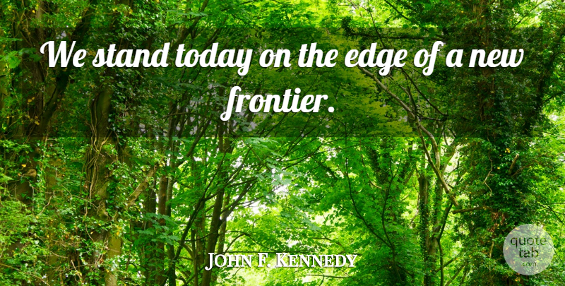 John F. Kennedy Quote About Inspirational, Today, 1960s: We Stand Today On The...