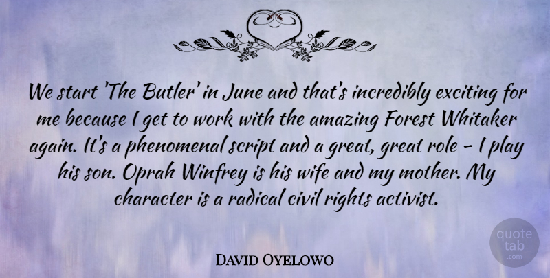 David Oyelowo Quote About Amazing, Character, Civil, Exciting, Forest: We Start The Butler In...