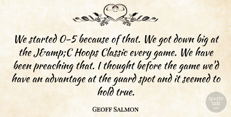 Geoff Salmon Quote About Advantage, Classic, Game, Guard, Hold: We Started 0 5 Because...