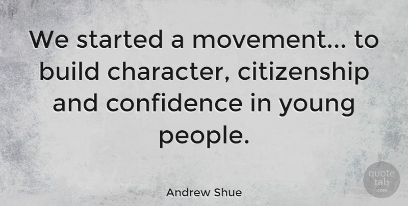 Andrew Shue Quote About Character, People, Movement: We Started A Movement To...