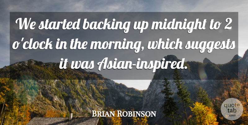 Brian Robinson Quote About Backing, Midnight: We Started Backing Up Midnight...