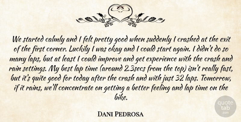 Dani Pedrosa Quote About Best, Crash, Crashed, Exit, Experience: We Started Calmly And I...