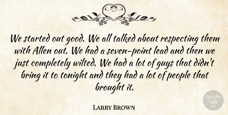 Larry Brown Quote About Allen, Bring, Brought, Guys, Lead: We Started Out Good We...