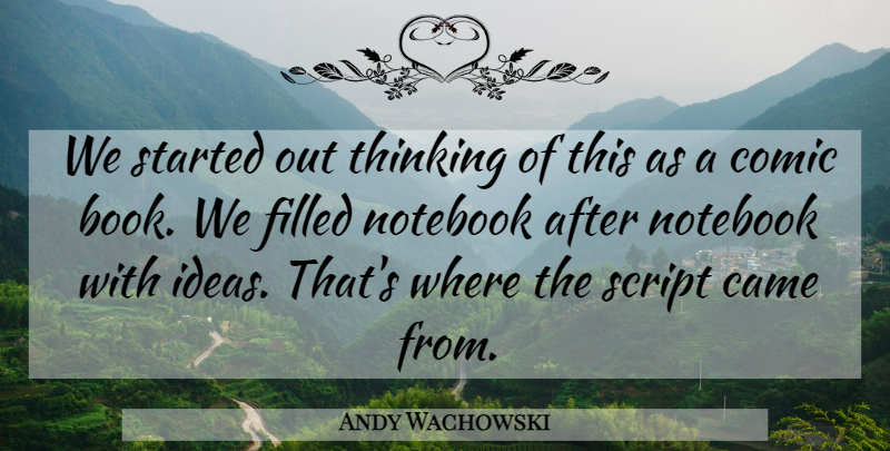 Andy Wachowski Quote About American Director, Came, Comic, Filled, Notebook: We Started Out Thinking Of...