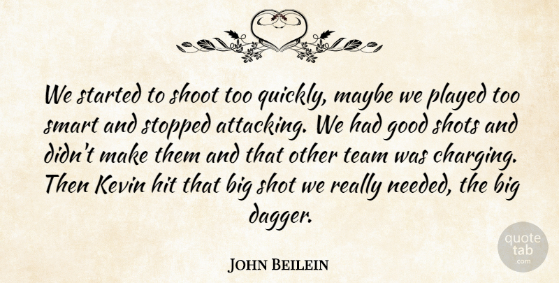 John Beilein Quote About Good, Hit, Kevin, Maybe, Played: We Started To Shoot Too...