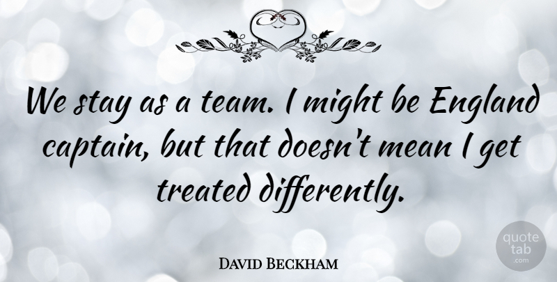 David Beckham Quote About Sports, Team, Mean: We Stay As A Team...