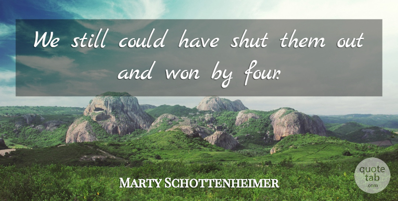 Marty Schottenheimer Quote About Shut, Won: We Still Could Have Shut...