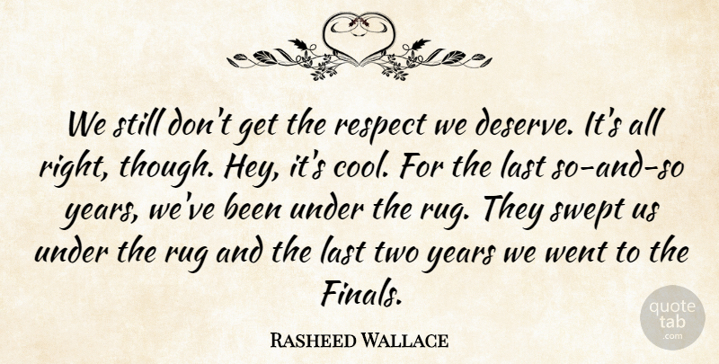 Rasheed Wallace Quote About Last, Respect, Rug, Swept: We Still Dont Get The...