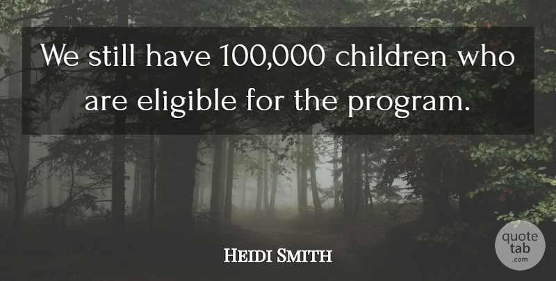Heidi Smith Quote About Children, Eligible: We Still Have 100 000...