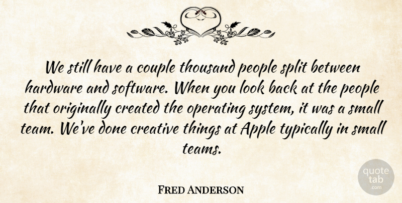Fred Anderson Quote About Apple, Couple, Created, Creative, Hardware: We Still Have A Couple...