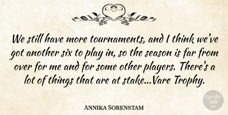 Annika Sorenstam Quote About Far, Season, Six: We Still Have More Tournaments...