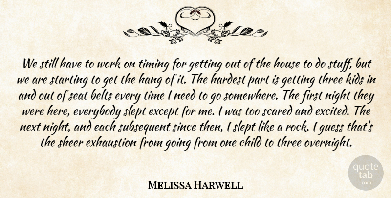 Melissa Harwell Quote About Belts, Child, Everybody, Except, Exhaustion: We Still Have To Work...