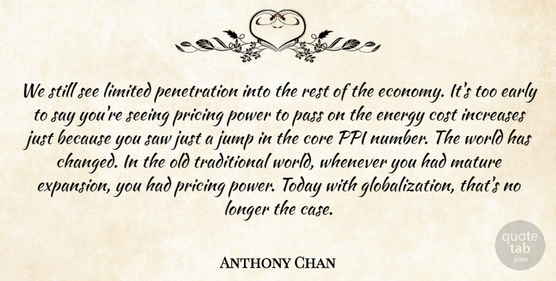Anthony Chan Quote About Core, Cost, Early, Energy, Increases: We Still See Limited Penetration...