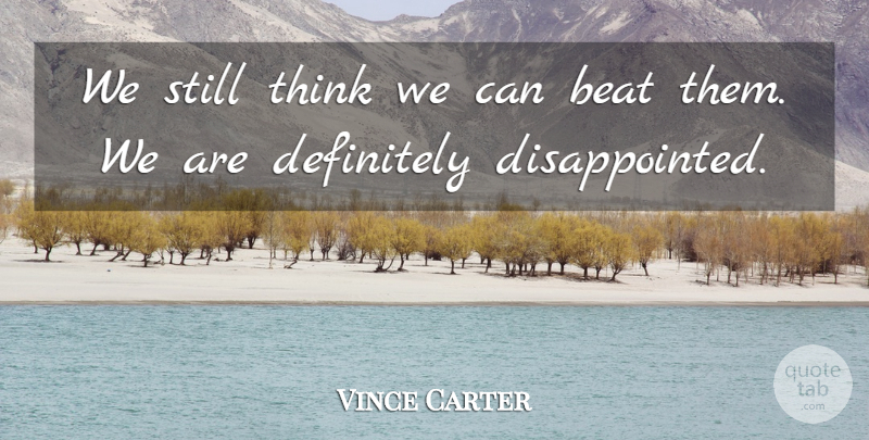 Vince Carter Quote About Beat, Definitely: We Still Think We Can...