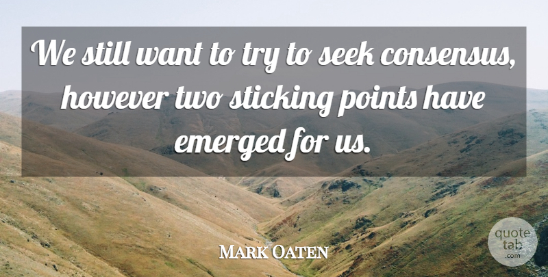 Mark Oaten Quote About Emerged, However, Points, Seek, Sticking: We Still Want To Try...