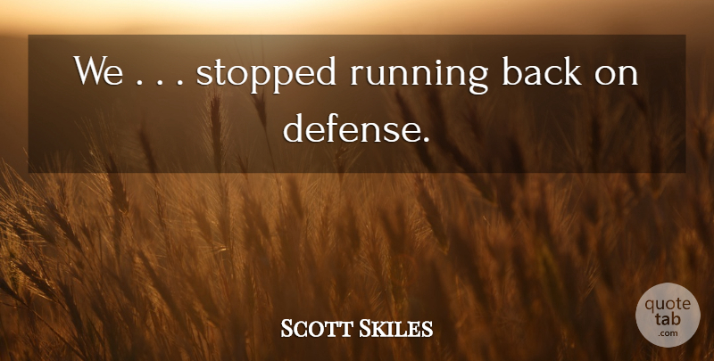 Scott Skiles Quote About Running, Stopped: We Stopped Running Back On...