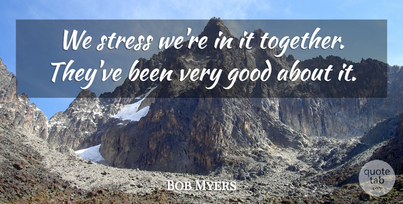 Bob Myers Quote About Good, Stress: We Stress Were In It...