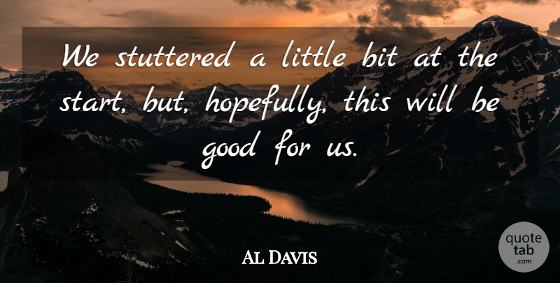 Al Davis Quote About Bit, Good: We Stuttered A Little Bit...