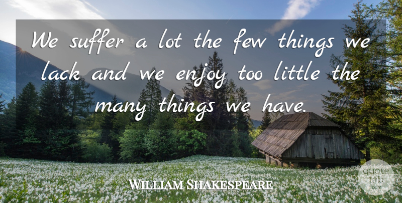 William Shakespeare Quote About Suffering, Littles, Enjoy: We Suffer A Lot The...