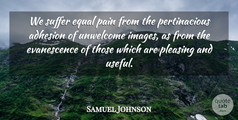 Samuel Johnson Quote About Pain, Suffering, Evanescence: We Suffer Equal Pain From...