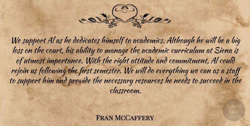 Fran McCaffery Quote About Ability, Academic, Al, Although, Attitude: We Support Al As He...