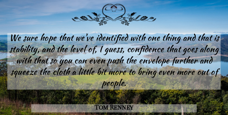 Tom Renney Quote About Along, Bit, Bring, Cloth, Confidence: We Sure Hope That Weve...