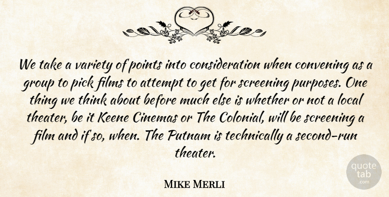 Mike Merli Quote About Attempt, Cinemas, Films, Group, Local: We Take A Variety Of...