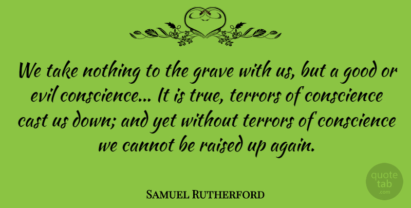 Samuel Rutherford Quote About Evil, Down And, Graves: We Take Nothing To The...