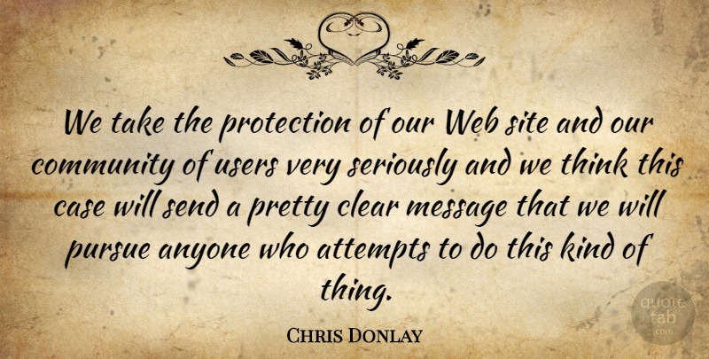 Chris Donlay Quote About Anyone, Attempts, Case, Clear, Community: We Take The Protection Of...