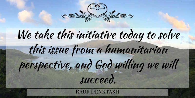 Rauf Denktash Quote About God, Initiative, Issue, Solve, Today: We Take This Initiative Today...