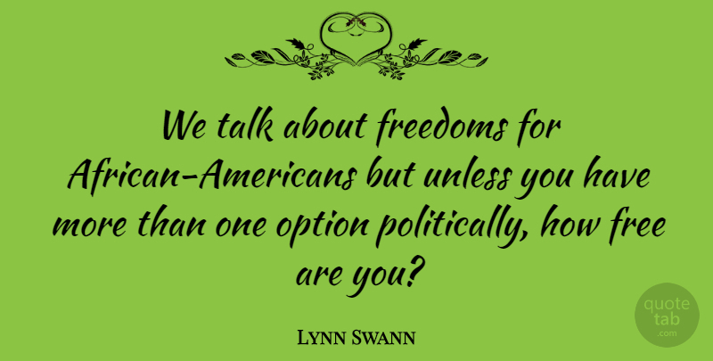 Lynn Swann Quote About African American: We Talk About Freedoms For...