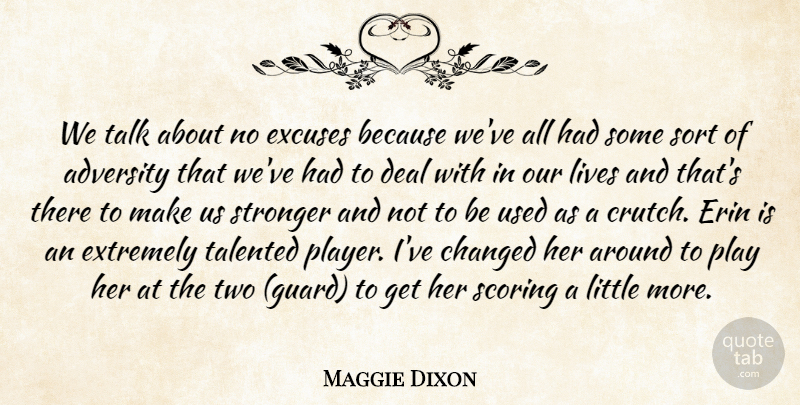 Maggie Dixon Quote About Adversity, Changed, Deal, Excuses, Extremely: We Talk About No Excuses...