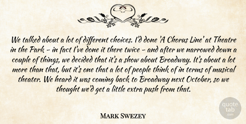 Mark Swezey Quote About Broadway, Choice, Chorus, Coming, Couple: We Talked About A Lot...