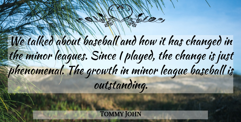 Tommy John Quote About Baseball, Changed, Growth, League, Minor: We Talked About Baseball And...