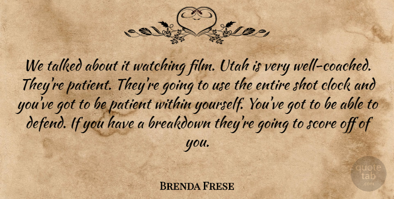 Brenda Frese Quote About Breakdown, Clock, Entire, Patient, Score: We Talked About It Watching...