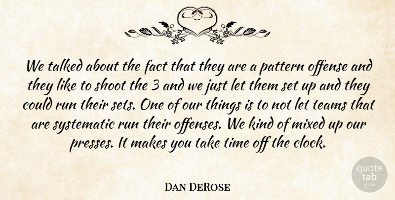 Dan DeRose Quote About Fact, Mixed, Offense, Pattern, Run: We Talked About The Fact...