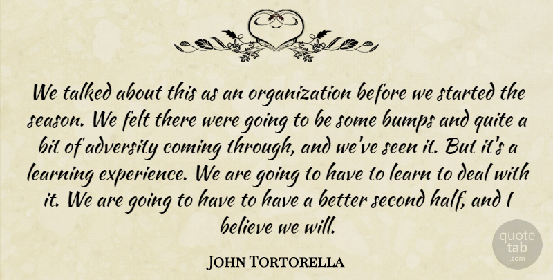 John Tortorella Quote About Adversity, Believe, Bit, Bumps, Coming: We Talked About This As...