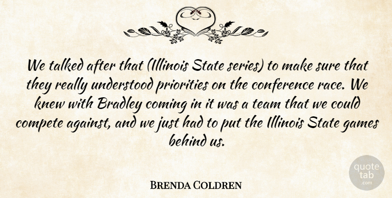 Brenda Coldren Quote About Behind, Coming, Compete, Conference, Games: We Talked After That Illinois...